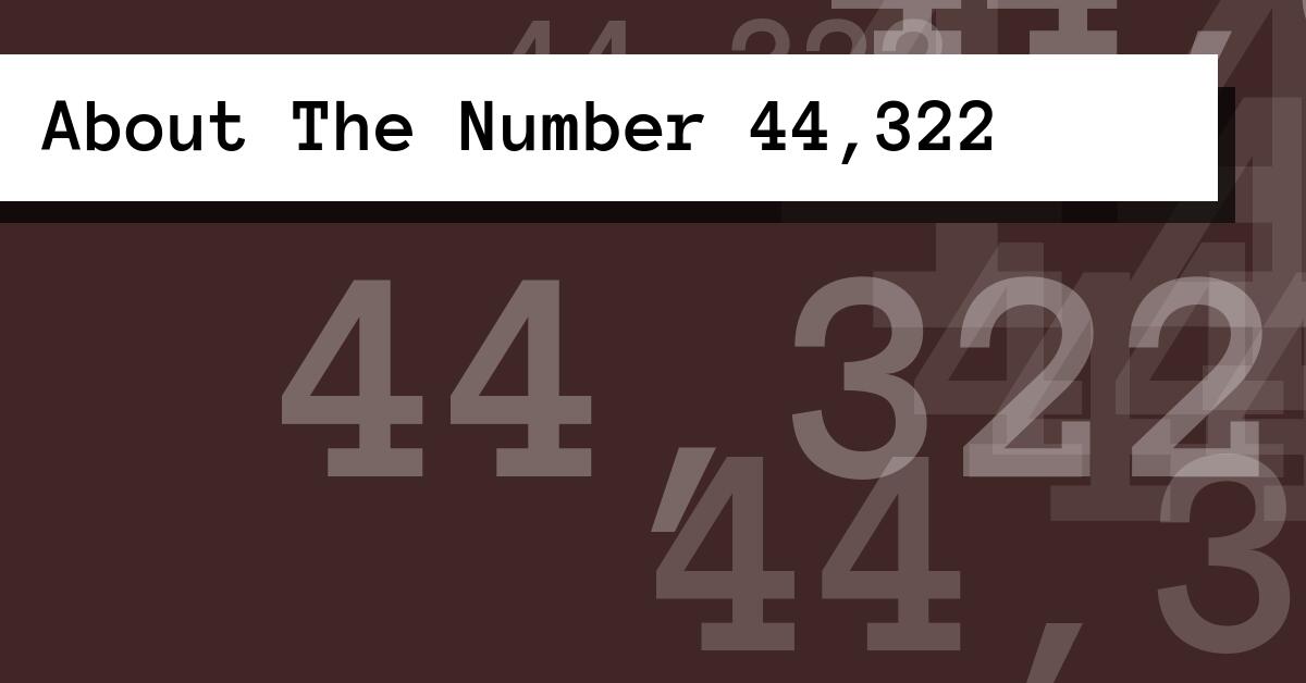About The Number 44,322