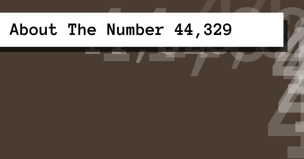 About The Number 44,329