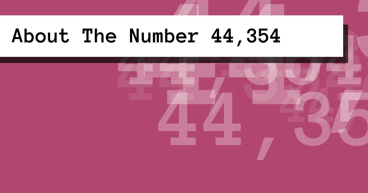 About The Number 44,354