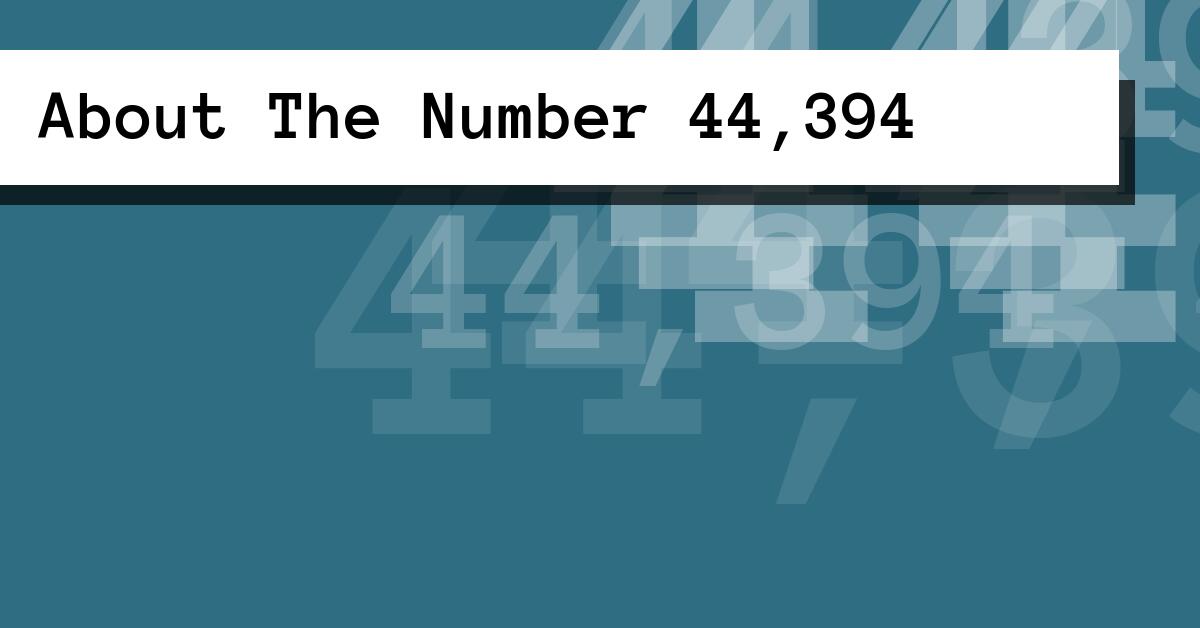 About The Number 44,394