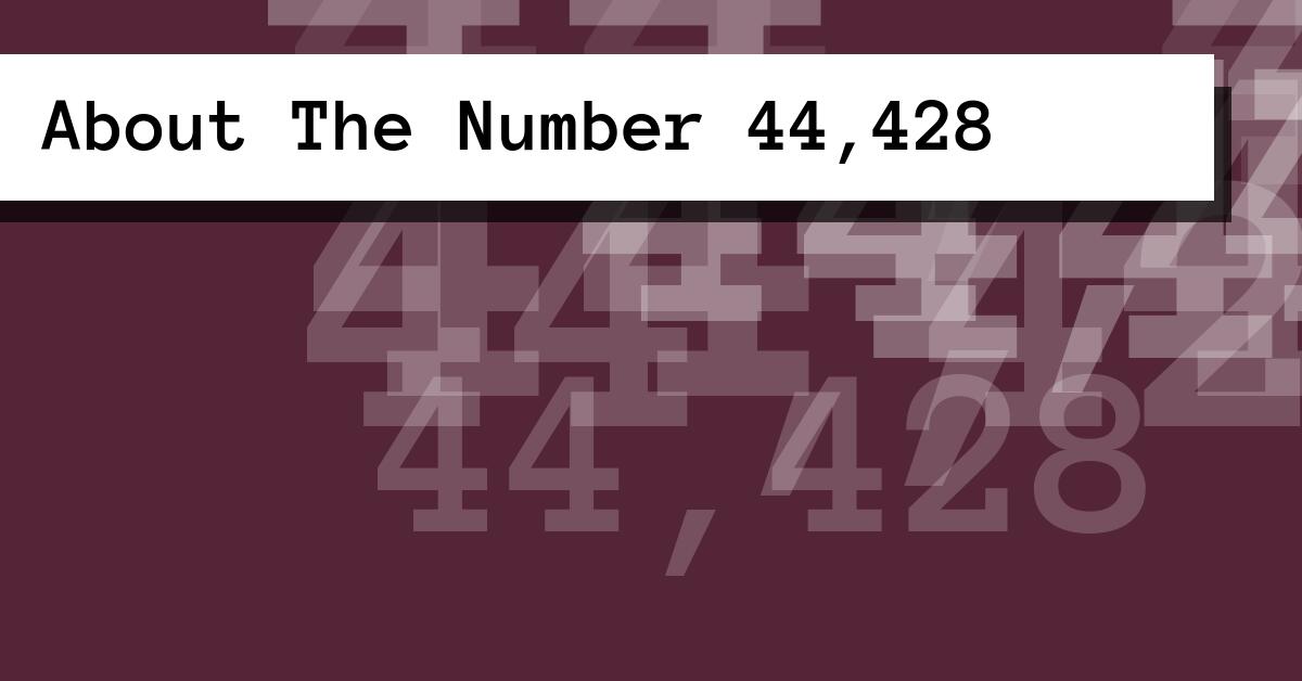 About The Number 44,428