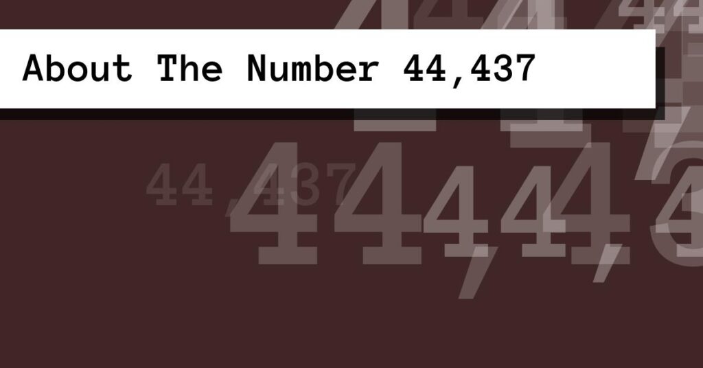 About The Number 44,437