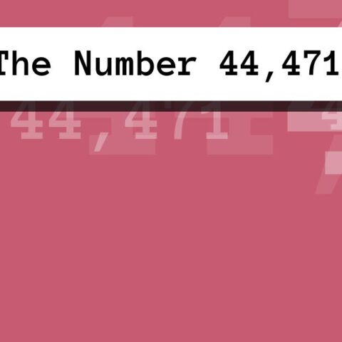 About The Number 44,471
