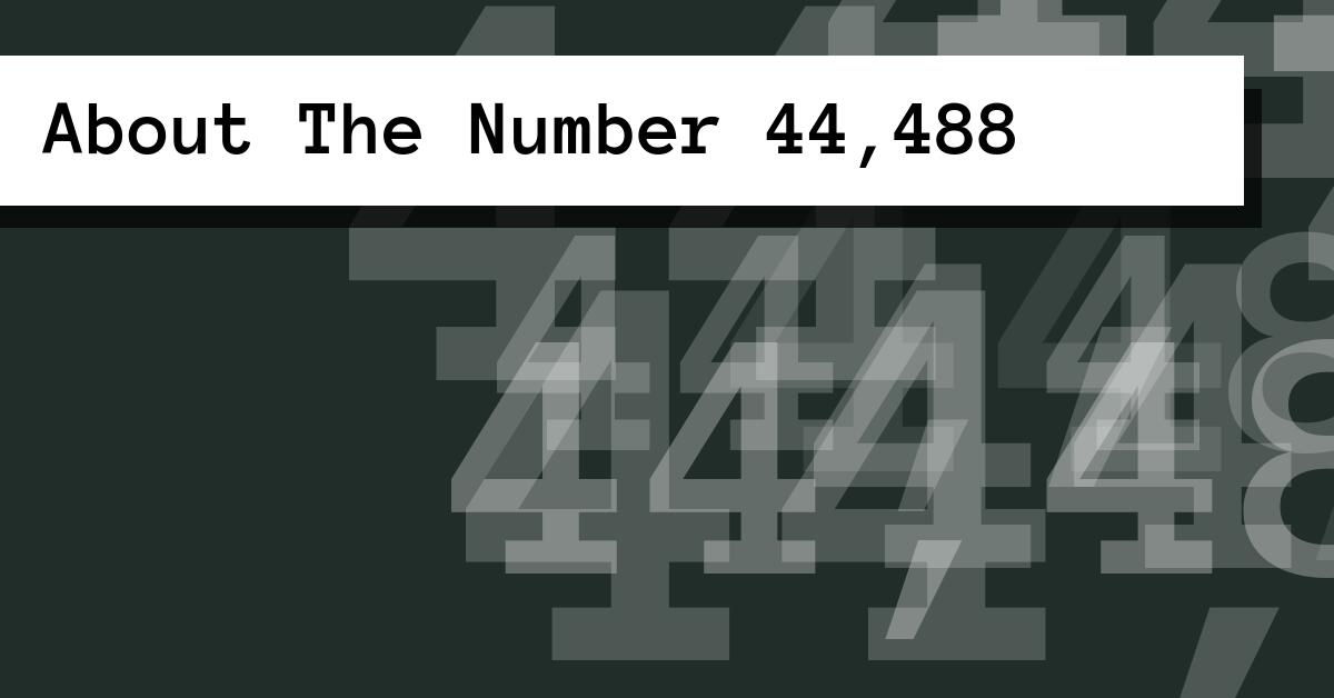 About The Number 44,488