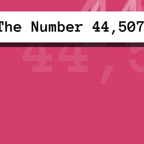 About The Number 44,507