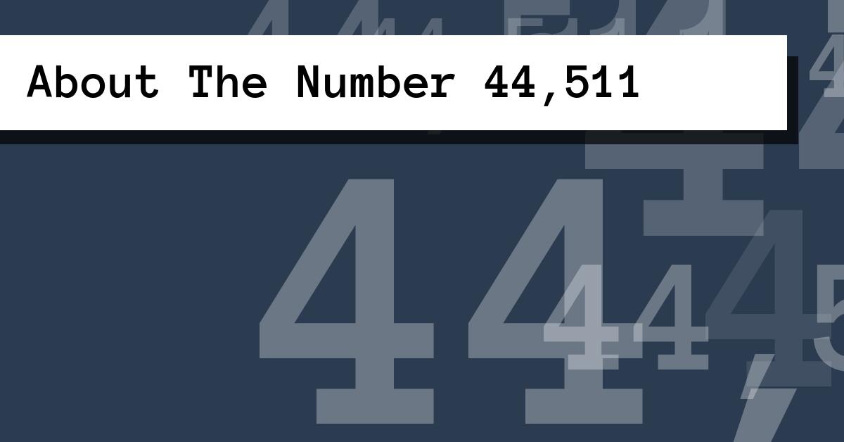 About The Number 44,511