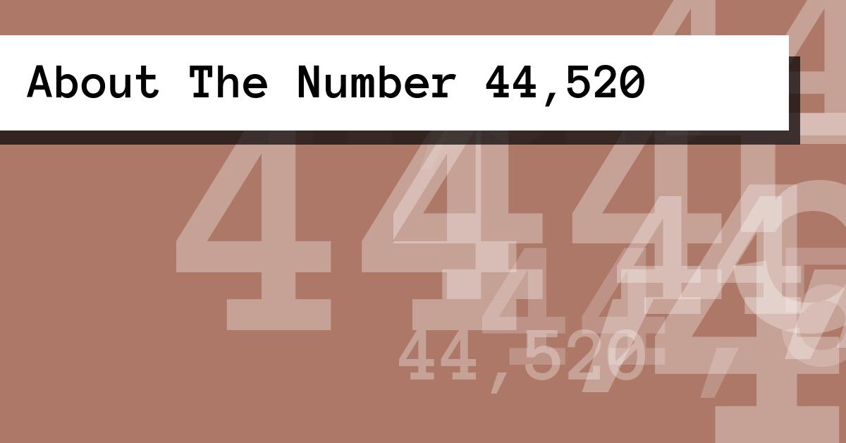 About The Number 44,520