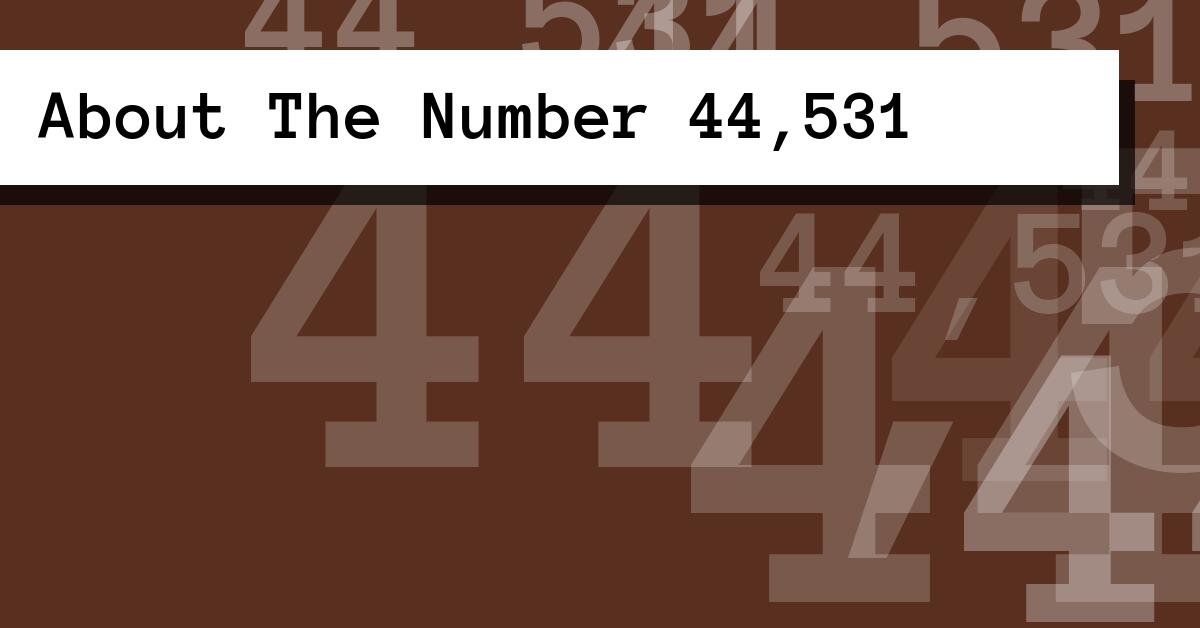 About The Number 44,531