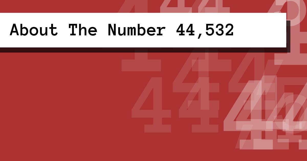 About The Number 44,532