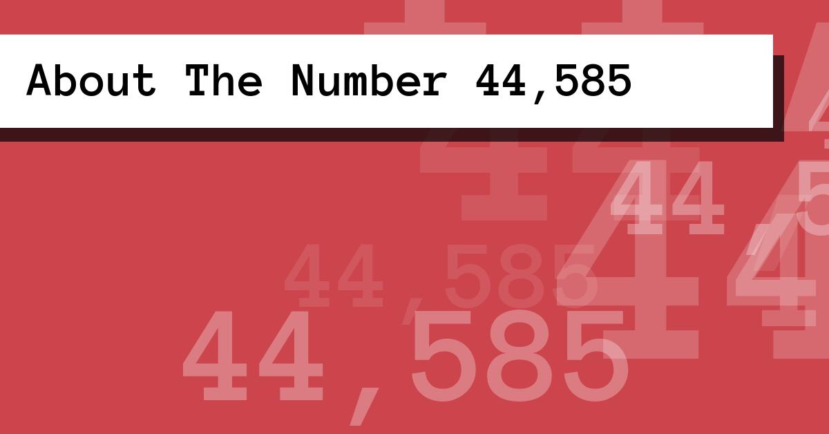About The Number 44,585