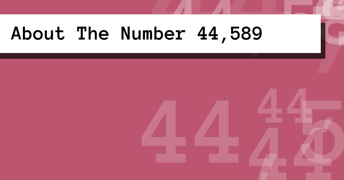 About The Number 44,589