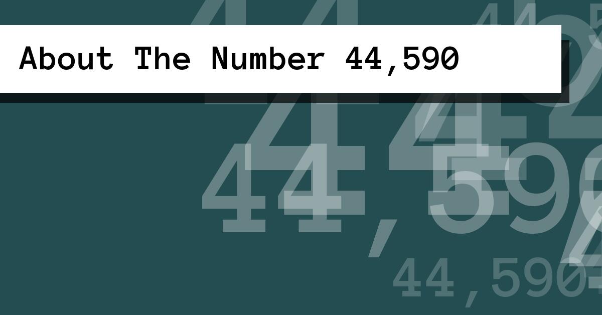About The Number 44,590