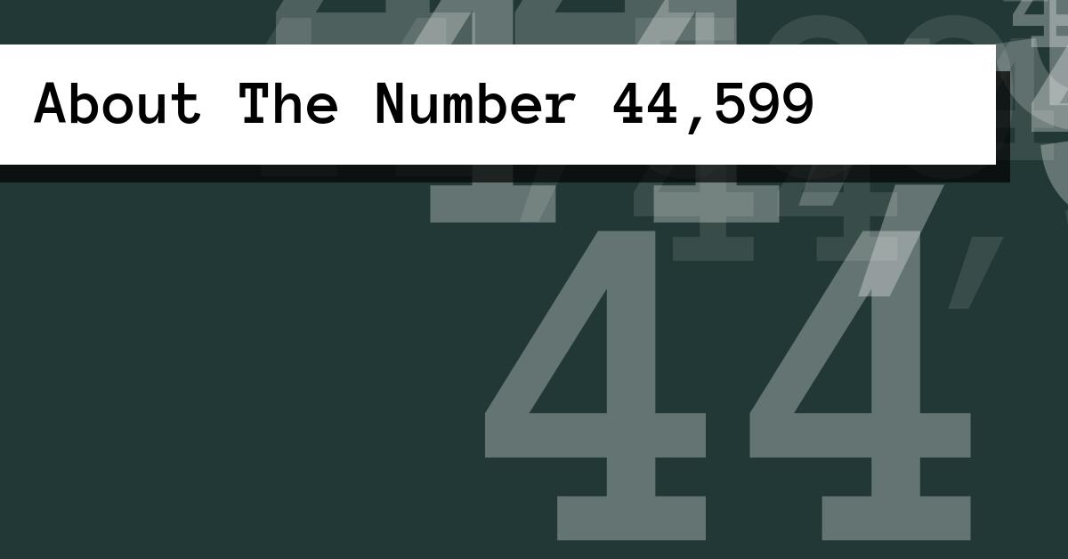 About The Number 44,599