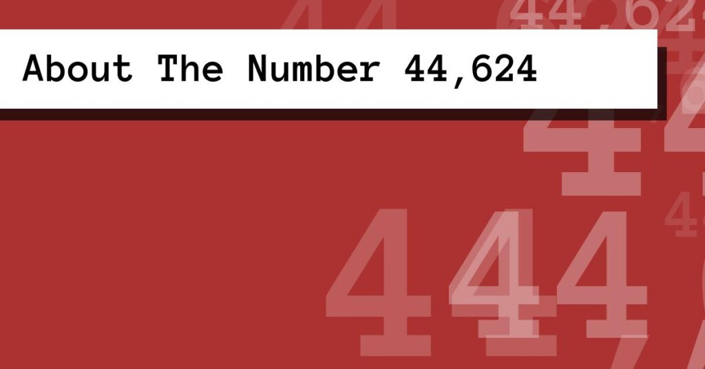 About The Number 44,624