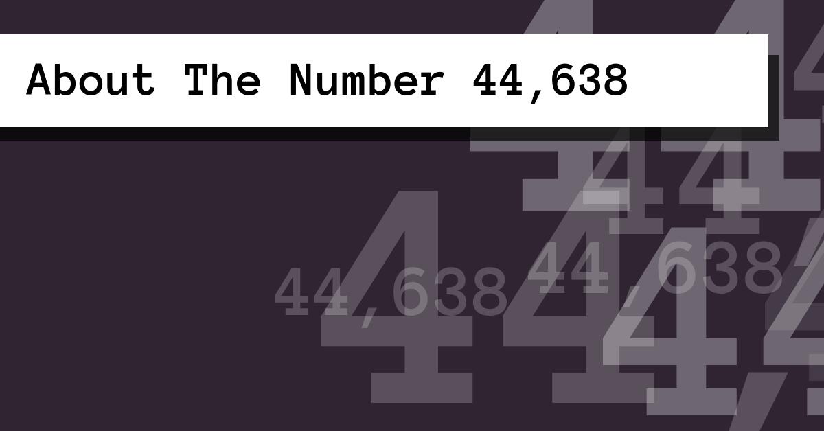 About The Number 44,638