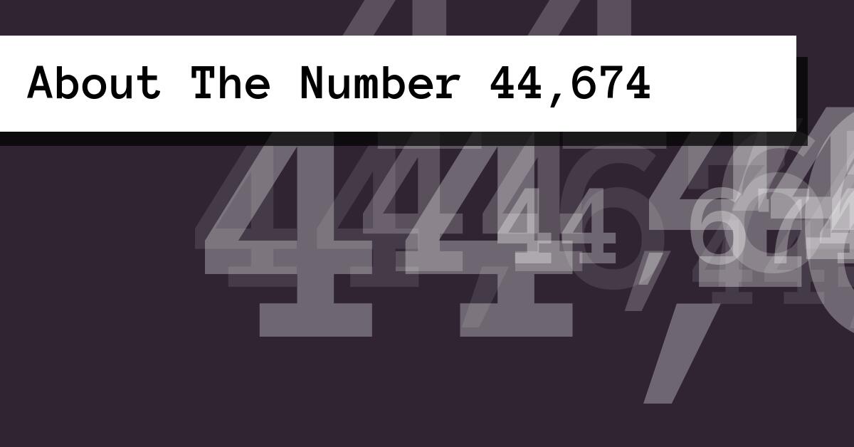 About The Number 44,674