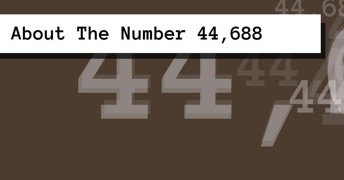 About The Number 44,688