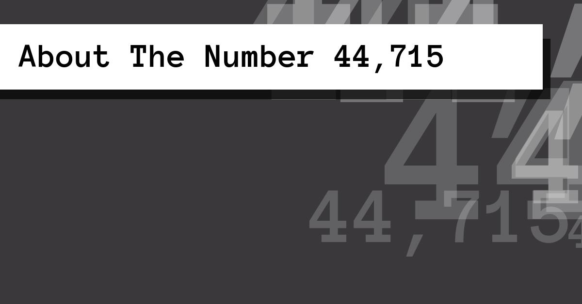 About The Number 44,715