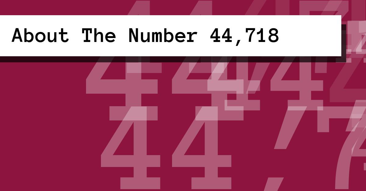 About The Number 44,718