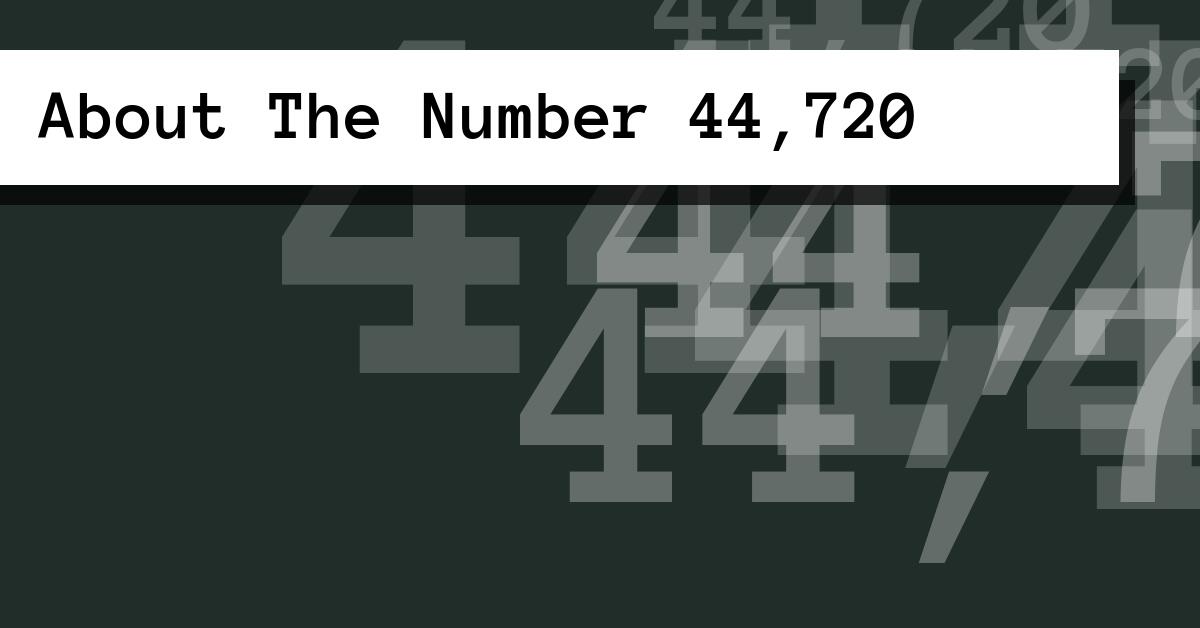 About The Number 44,720