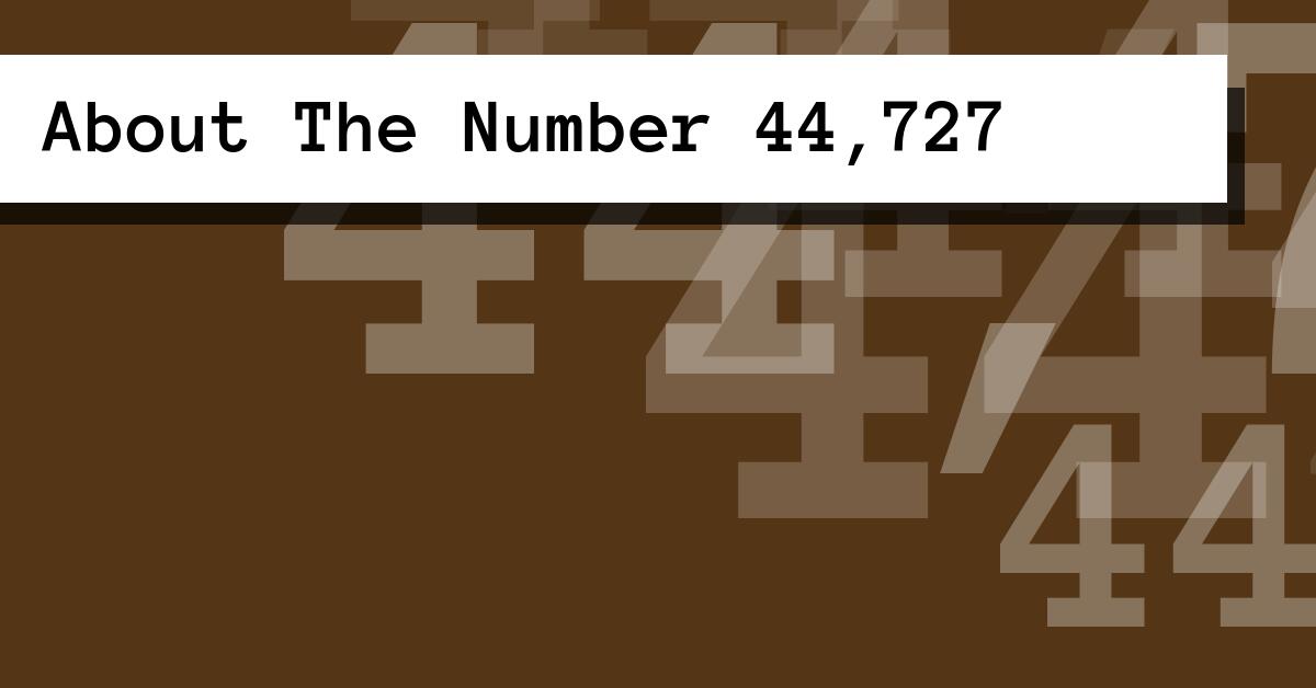 About The Number 44,727