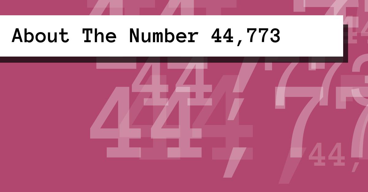 About The Number 44,773