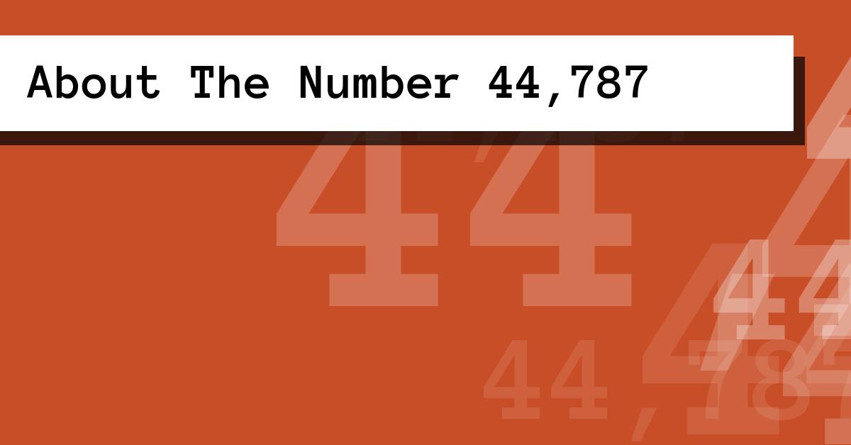 About The Number 44,787