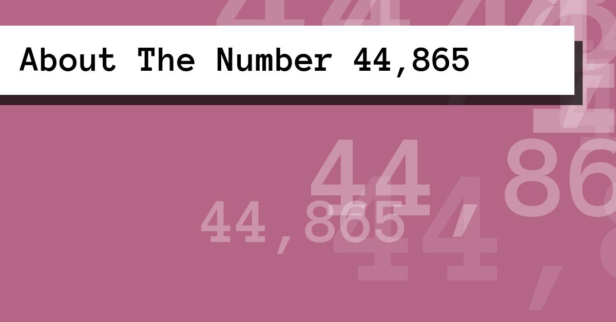 About The Number 44,865