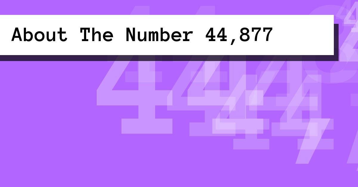 About The Number 44,877