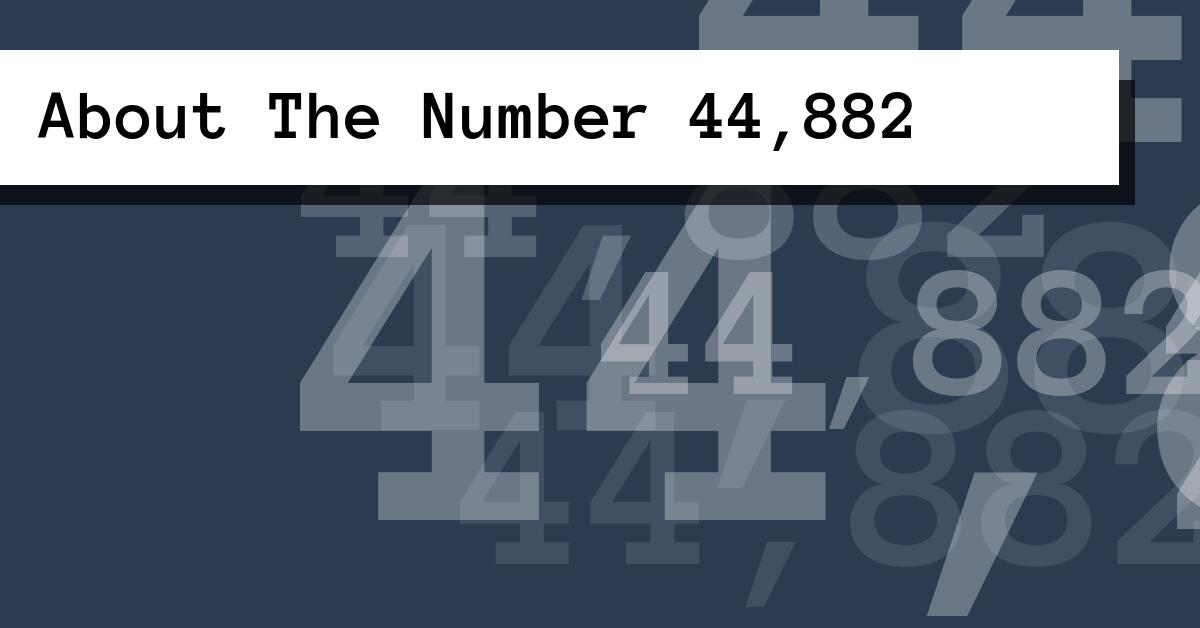About The Number 44,882
