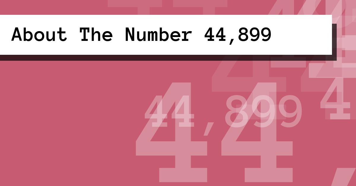 About The Number 44,899