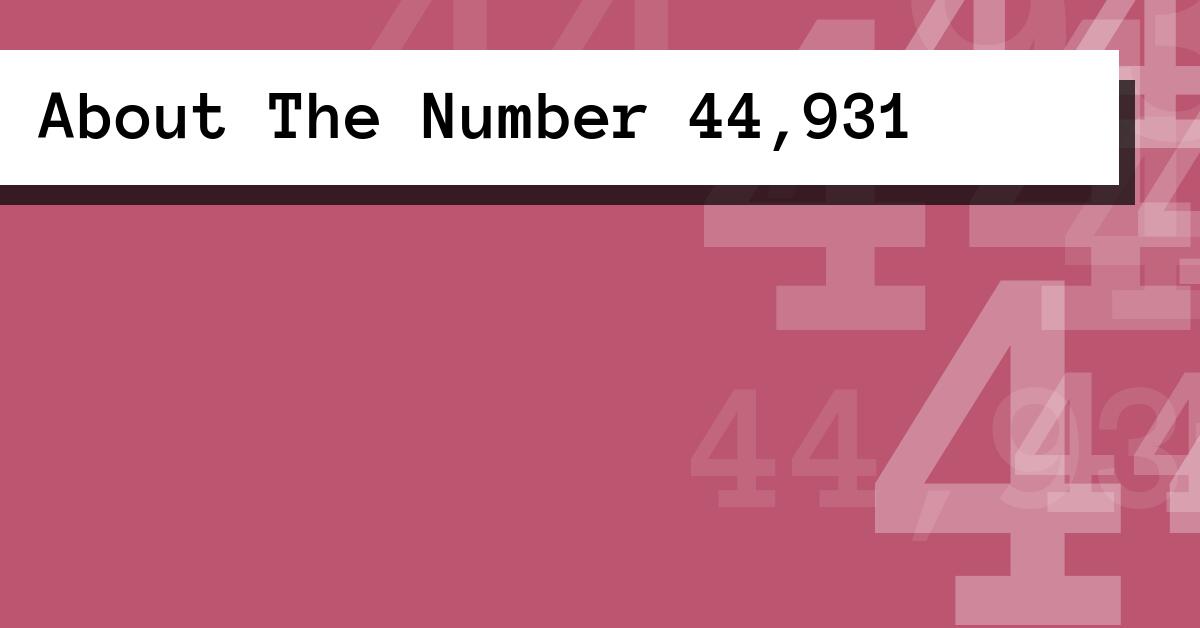 About The Number 44,931