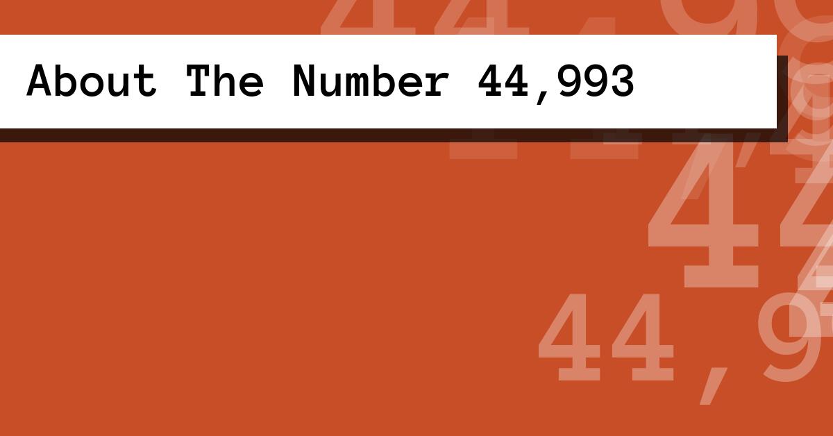 About The Number 44,993