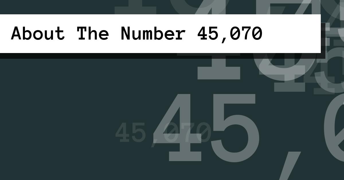 About The Number 45,070