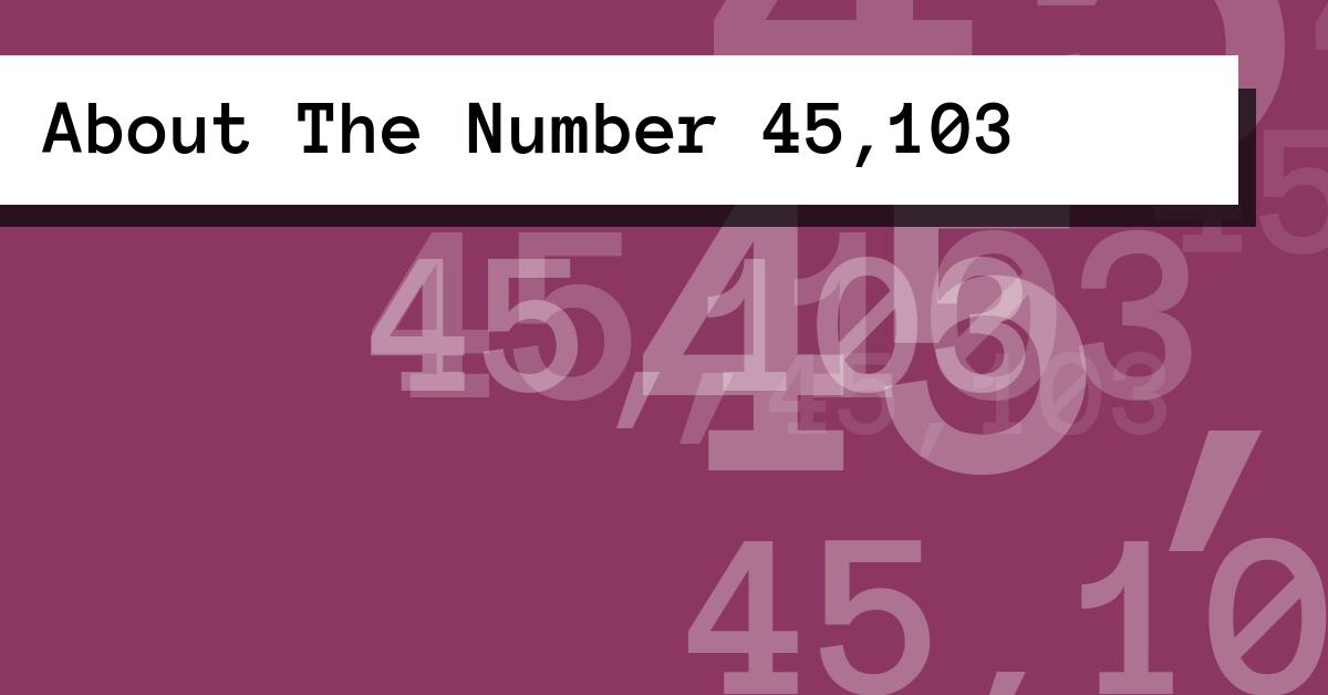 About The Number 45,103