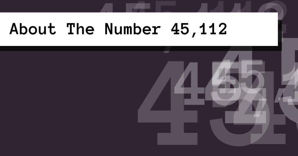 About The Number 45,112