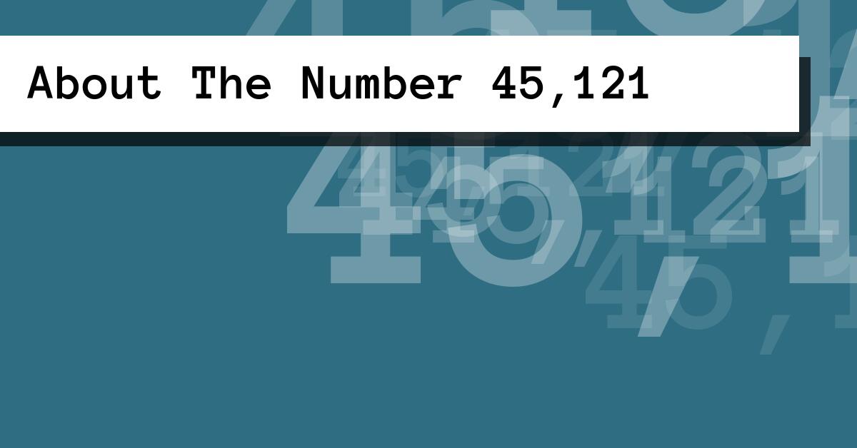 About The Number 45,121