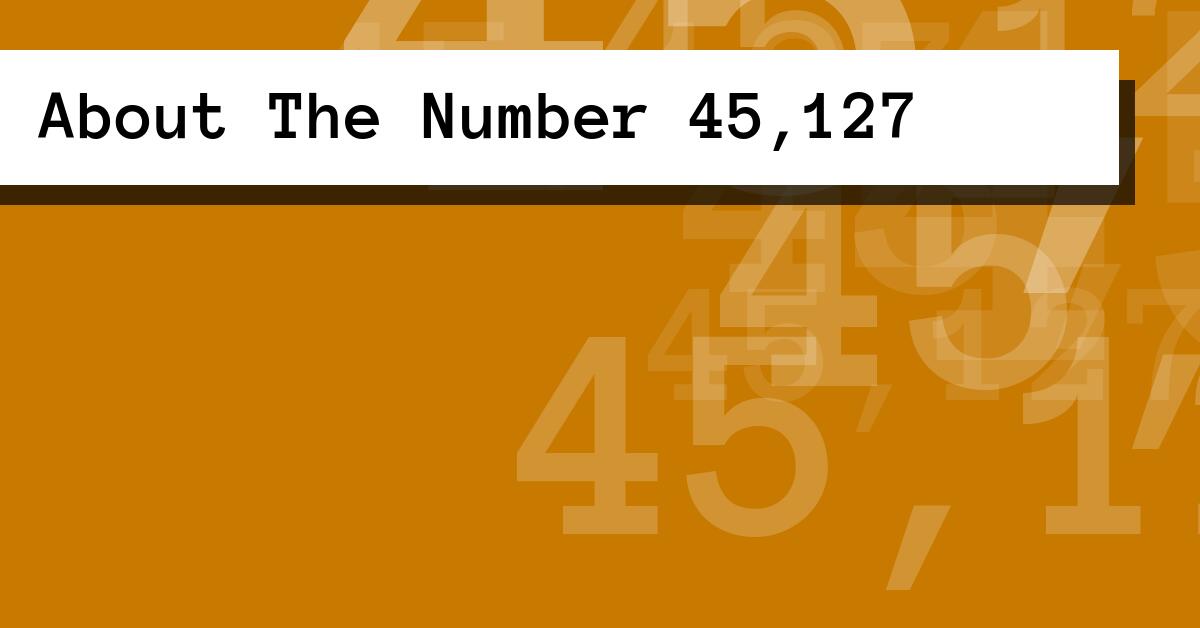 About The Number 45,127