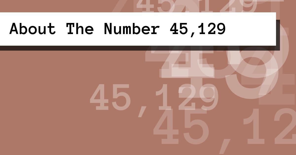About The Number 45,129