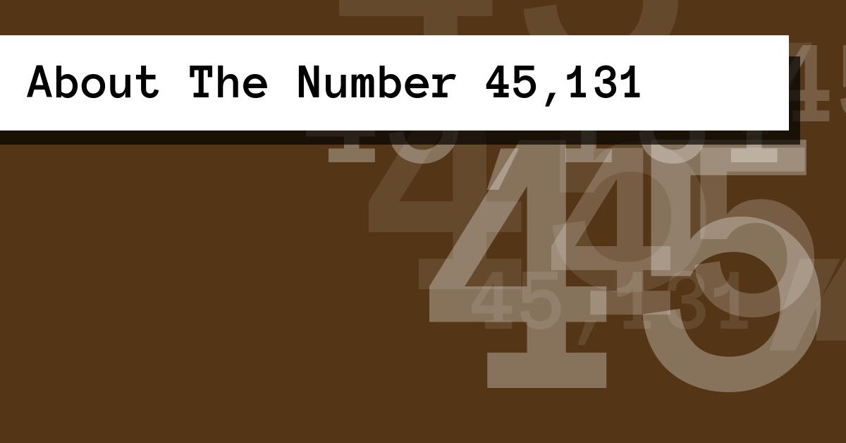 About The Number 45,131