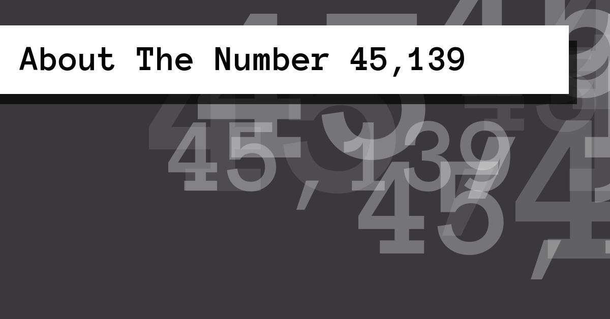About The Number 45,139