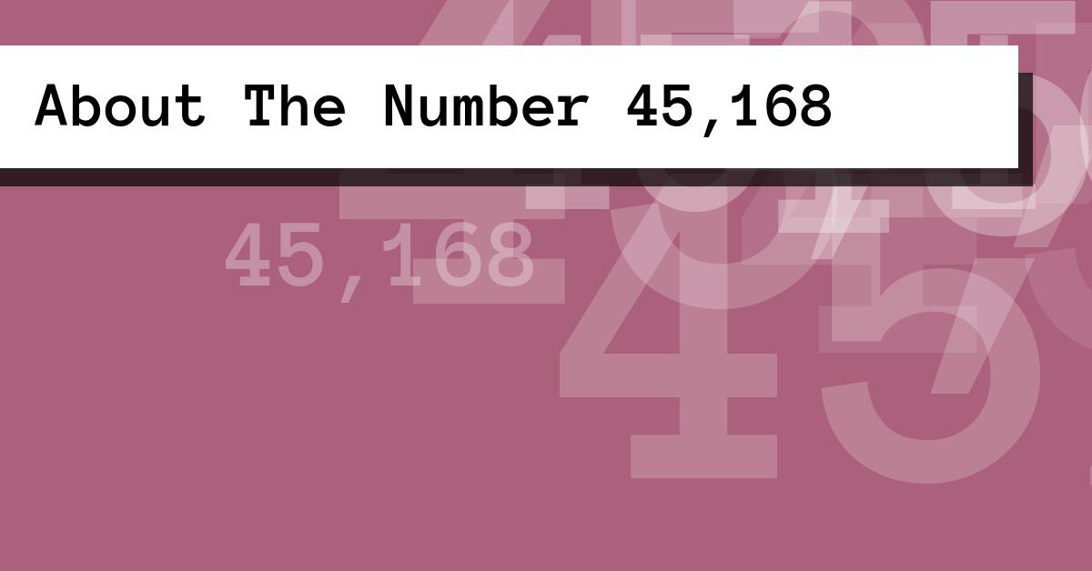 About The Number 45,168