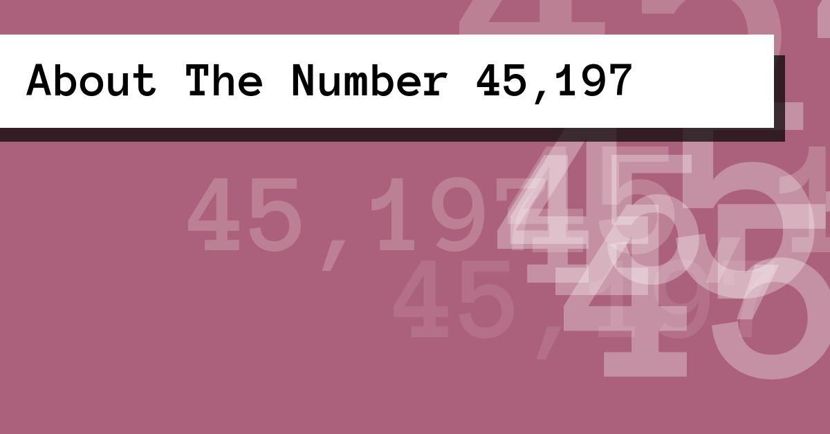 About The Number 45,197