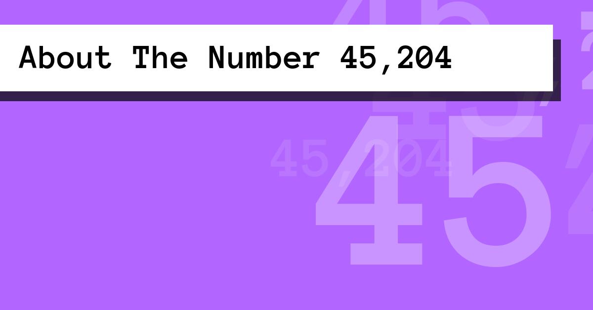 About The Number 45,204