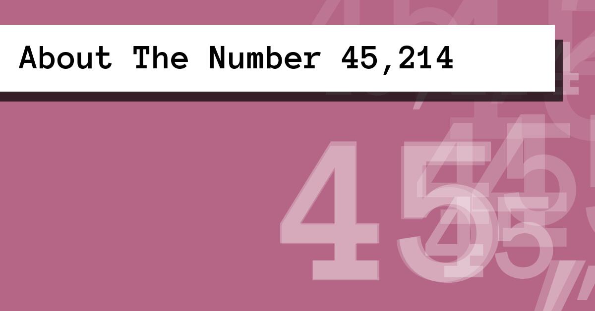 About The Number 45,214