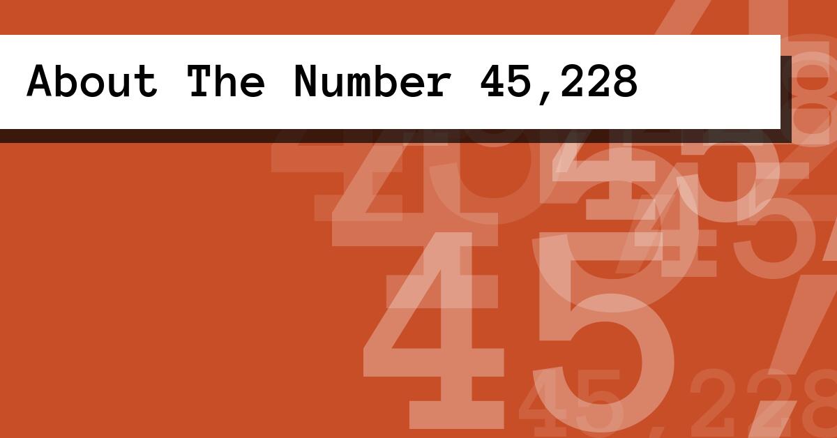 About The Number 45,228