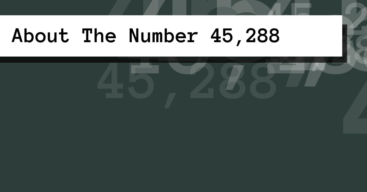 About The Number 45,288