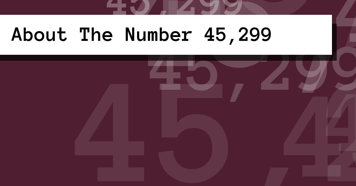 About The Number 45,299