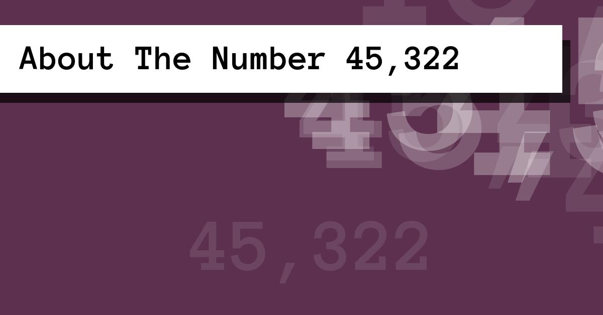 About The Number 45,322