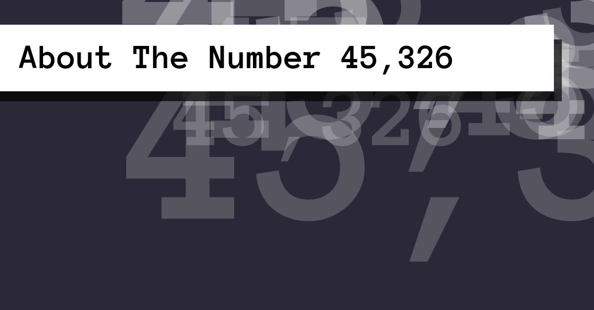 About The Number 45,326